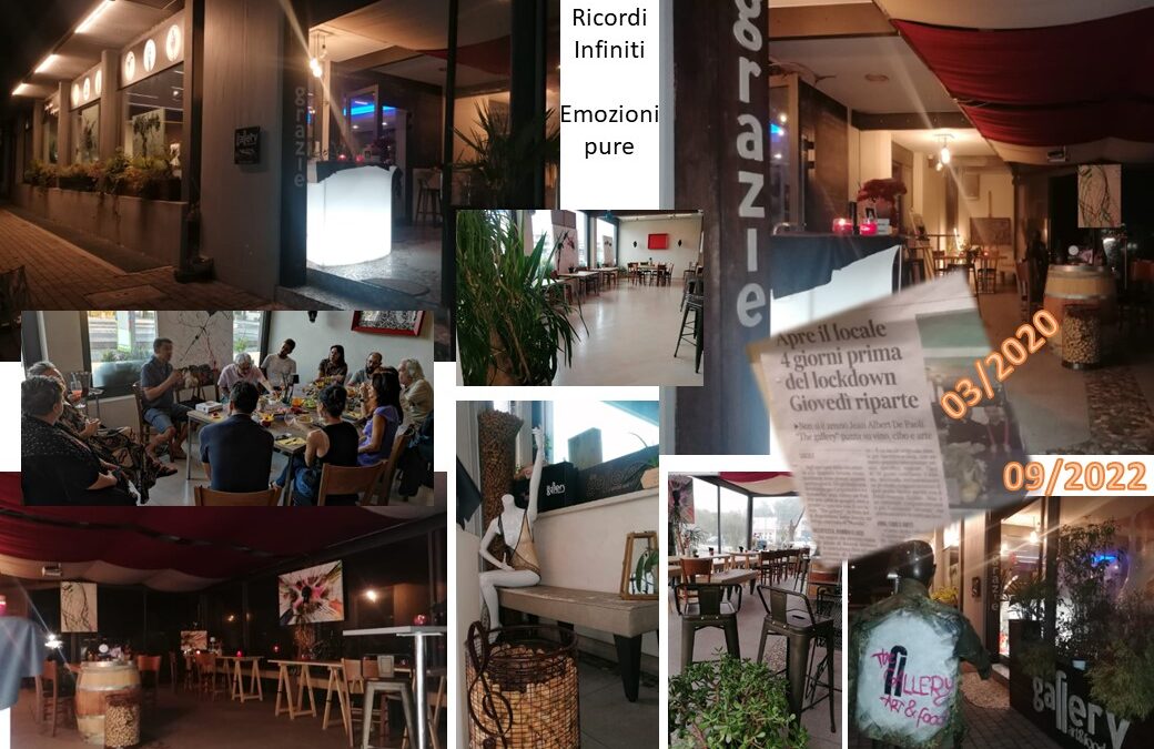 32 _ Settembre 2022  dopo due anni dal primo  Lockdown 9/3/2020 (l’Italia chiudeva) sacrifici infiniti, un sogno The Gallery Art & Food