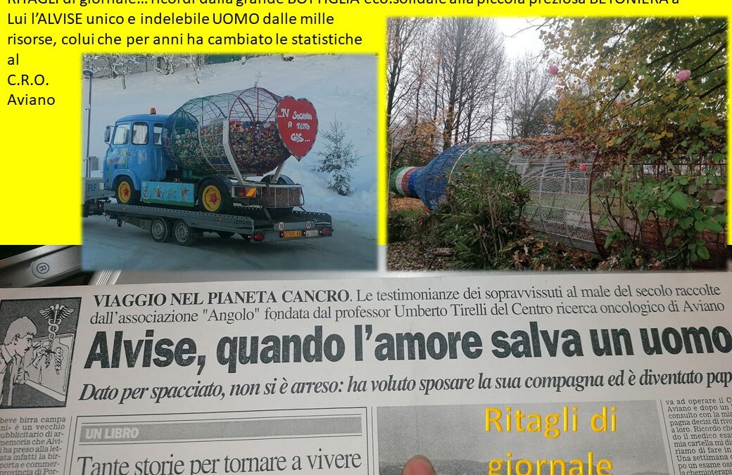 62 _ Ritagli di Giornale, ricordo di ALVISE De Poli dal verdetto di morte a nuova vita. BOTTIGLIA e BETONIERA eco.solidali in suo onore